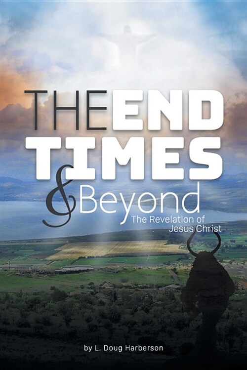The End Times and Beyond: The Revelation of Jesus Christ (Paperback)