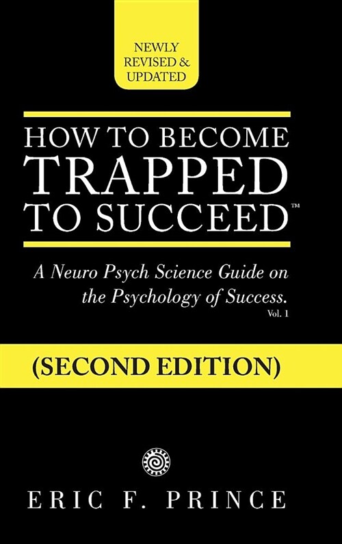 How to Become Trapped to Succeed: A Neuro Psych Science Guide on the Psychology of Success (Hardcover)