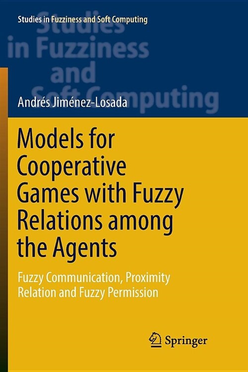 Models for Cooperative Games with Fuzzy Relations Among the Agents: Fuzzy Communication, Proximity Relation and Fuzzy Permission (Paperback)