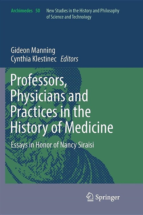 Professors, Physicians and Practices in the History of Medicine: Essays in Honor of Nancy Siraisi (Paperback)