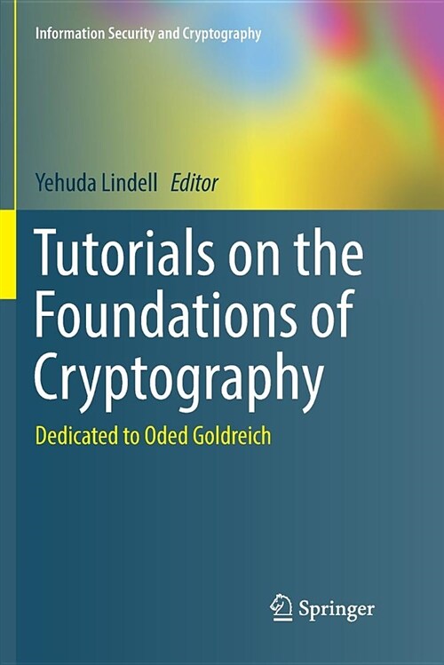 Tutorials on the Foundations of Cryptography: Dedicated to Oded Goldreich (Paperback)