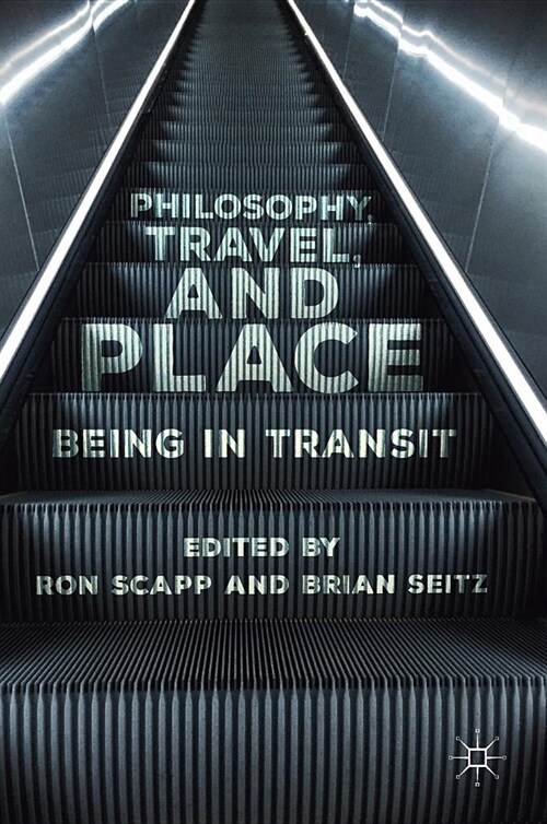 Philosophy, Travel, and Place: Being in Transit (Hardcover, 2018)