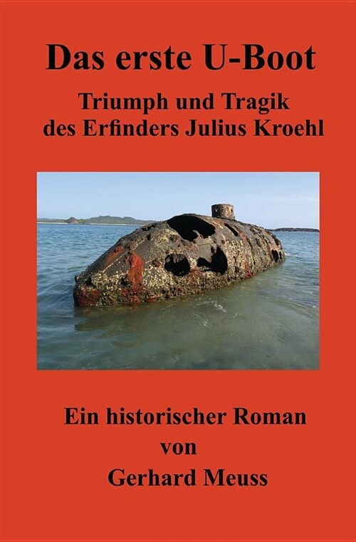 Das Erste U-Boot: Triumph Und Tragik Des Erfinders Julius Kroehl (Paperback)