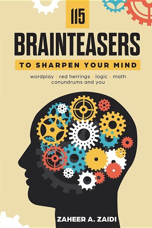 115 Brainteasers to Sharpen Your Mind: Wordplay, Red Herrings, Logic, Math, Conundrums and You (Paperback)