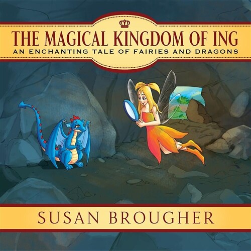 The Magical Kingdom of Ing: An Enchanting Tale of Fairies and Dragons (Paperback)