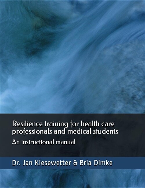 Resilience Training for Health Care Professionals and Medical Students: An Instructional Manual (Paperback)