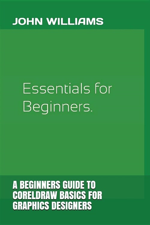 A Beginners Guide to CorelDRAW Basics for Graphics Designers (Paperback)