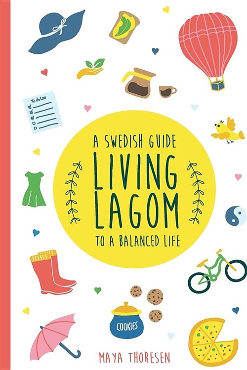 Living Lagom: A Swedish Guide to a Balanced Life (Paperback)