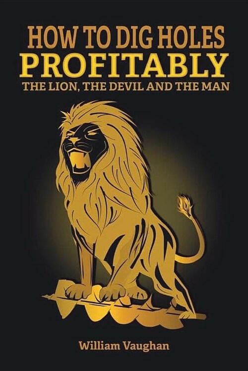How to Dig Holes Profitably the Lion the Devil and the Man: The Lion, the Devil and the Man (Paperback)