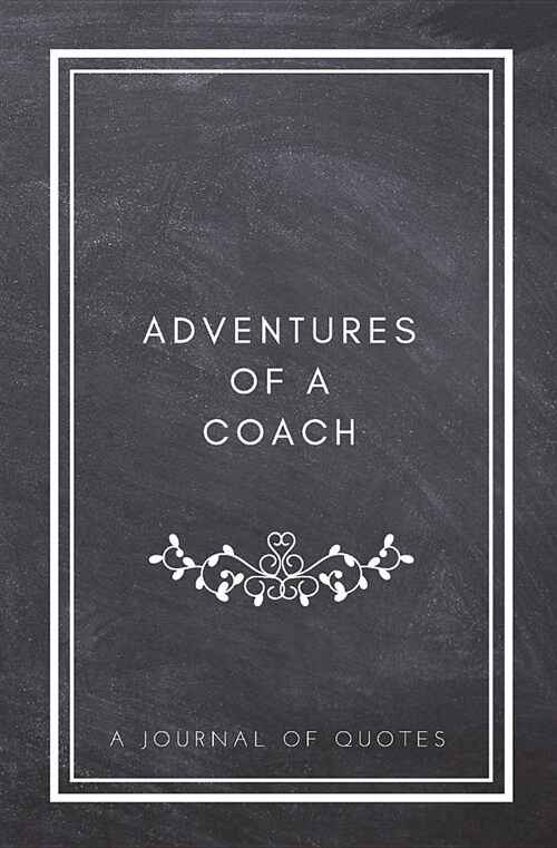 Adventures of a Coach: A Journal of Quotes: Prompted Quote Journal (5.25inx8in) Coaching Gift for Men or Women, Coach Appreciation Gifts, New (Paperback)