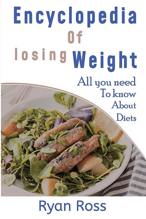 Encyclopedia of Losing Weight: All You Need to Know about Diets (Paperback)