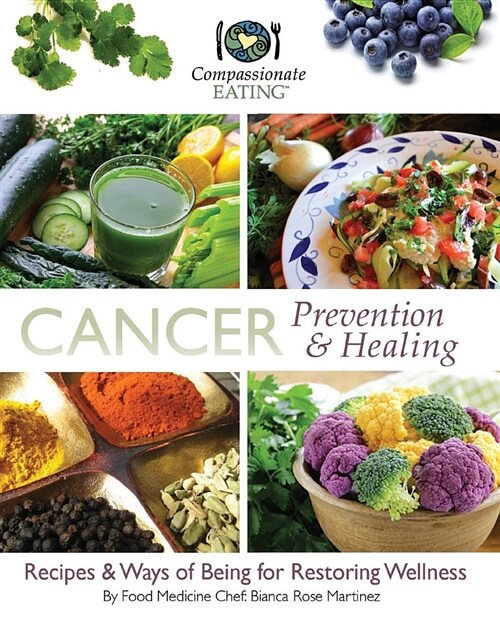 Cancer Prevention & Healing: Recipes & Ways of Being for Restoring Wellness (Paperback)