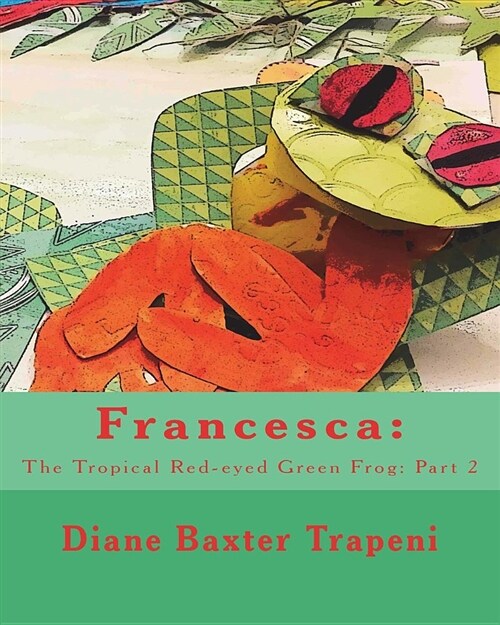 Francesca: The Tropical Red-eyed Green Frog: Part 2 (Paperback)