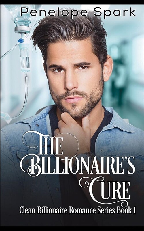 The Billionaires Cure: Clean Billionaire Romance Series Book 1 (Paperback)