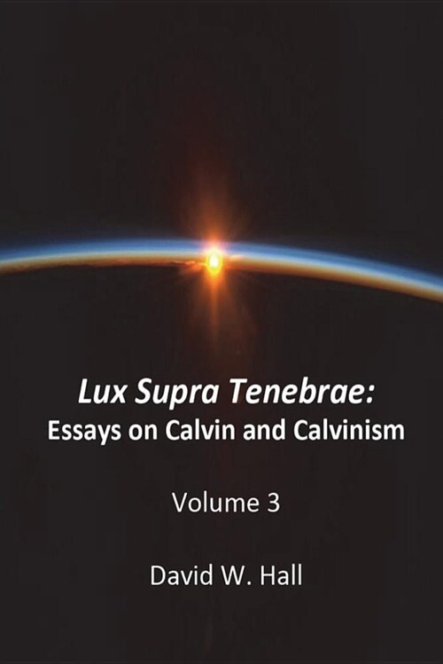 Lux Supra Tenebrae: Calvin and Calvinism (Paperback)