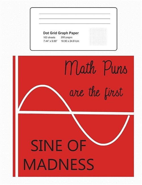 Dot Grid Journal Notebook: Math Puns Are the First Sine of Madness, Funny Trigonometry Notepad with .2 Spaced Dotted Grid Paper: 200 Pages 100 Sh (Paperback)