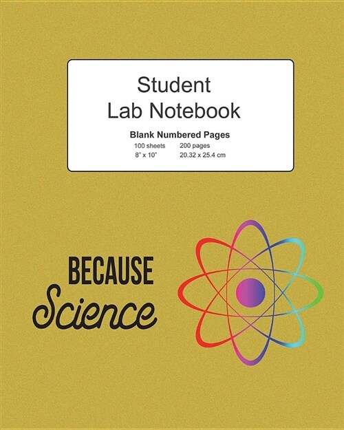 Because Science Student Lab Blank Numbered Pages Notebook: Journal Log Composition Book, 200 Pages 100 Sheets, Large 8 X 10 Size, Softcover (Paperback)