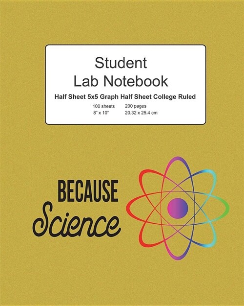 Because Science Student Lab Notebook: Log Book Journal Half Graph Half College Ruled Paper Composition, 200 Pages 100 Sheets, Large 8 X 10 Size, Softc (Paperback)