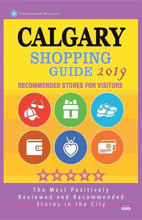 Calgary Shopping Guide 2019: Best Rated Stores in Calgary, Canada - Stores Recommended for Visitors, (Shopping Guide 2019) (Paperback)