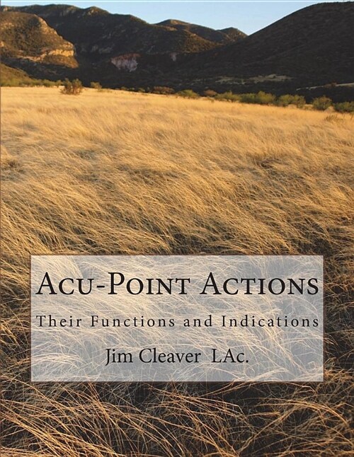 Acu-Point Actions: Their Functions and Indications (Paperback)