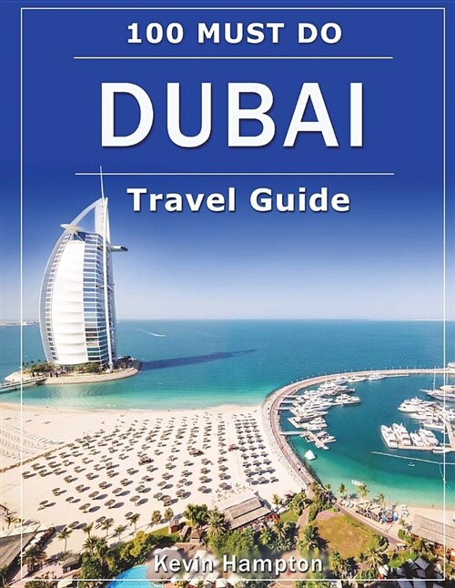 Dubai Travel Guide: 100 Must-Do! (Paperback)