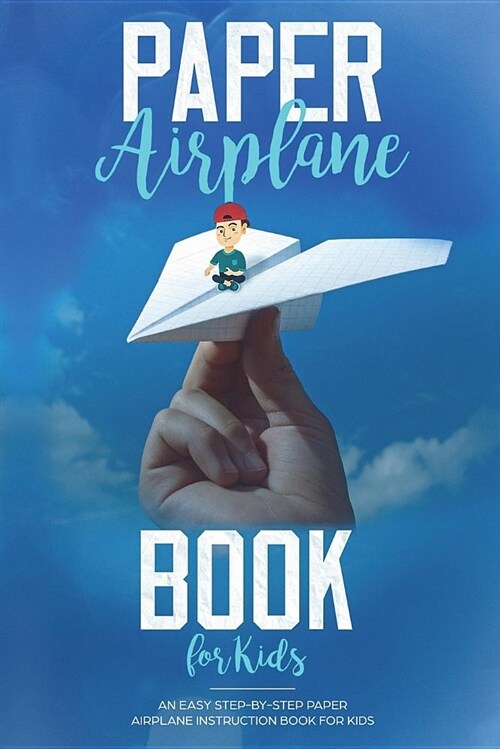 Paper Airplane Book for Kids: An Easy Step-By-Step Paper Airplane Instruction Bo (Paperback)