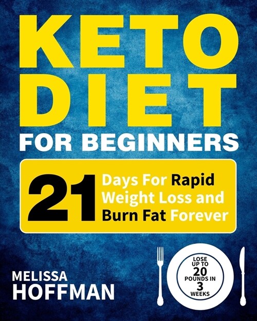 Keto Diet for Beginners: 21 Days for Rapid Weight Loss and Burn Fat Forever - Lose Up to 20 Pounds in 3 Weeks (Paperback)