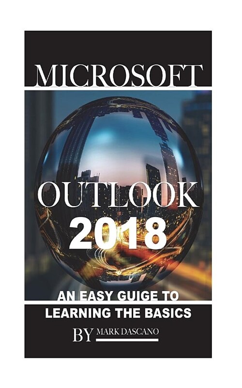 Microsoft Outlook 2018: An Easy Guide to Learning the Basics (Paperback)