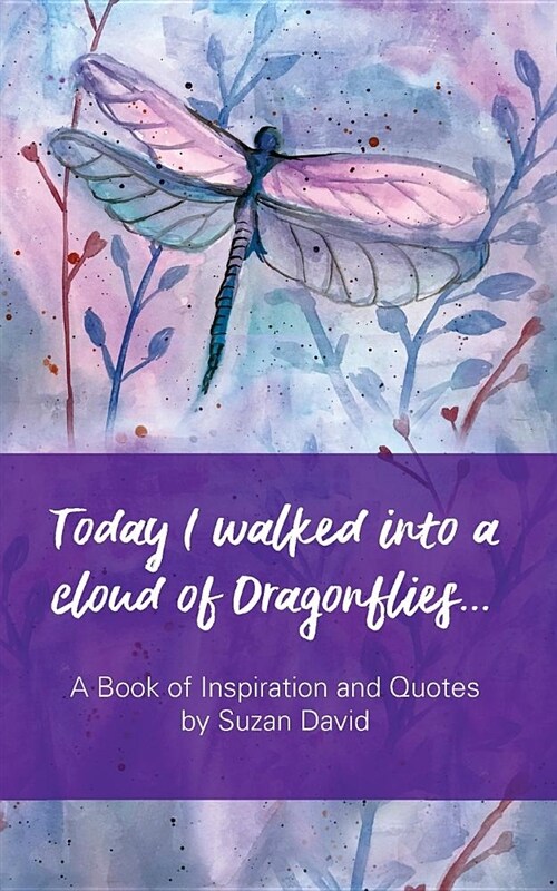 Today I Walked Into a Cloud of Dragonflies...: A Book of Inspiration and Quotes (Paperback)