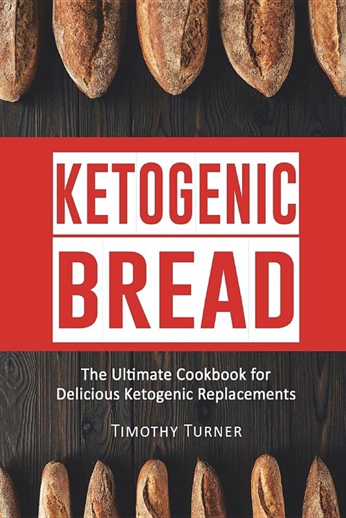 Ketogenic Bread: Ketogenic Cookbook for Bread, Muffins, Bagels and More (Paperback)