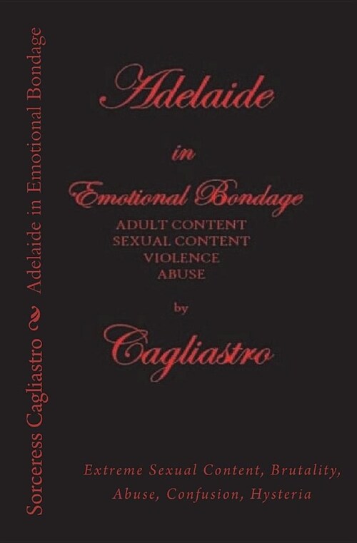 Adelaide in Emotional Bondage: Extreme Sexual Content, Brutality, Abuse, Confusion, Hysteria (Paperback)
