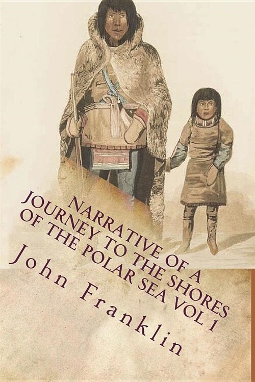 Narrative of a Journey to the Shores of the Polar Sea Vol 1 (Paperback)