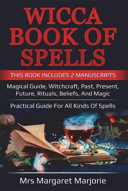 Wicca Book of Spells: This Book Includes 2 Manuscripts: Magical Guide, Witchcraft, Past, Present, Future, Rituals, Beliefs and Magic - Pract (Paperback)