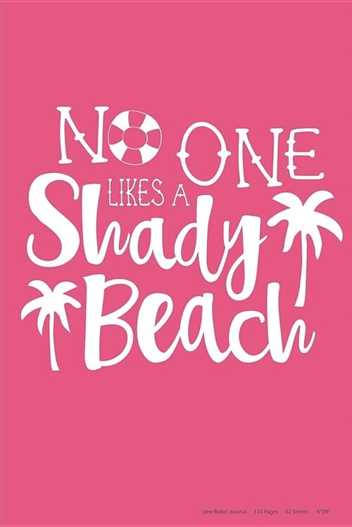 No One Likes a Shady Beach: 6x9 Travel Notebook Writing Diary, 124 Pages, 62 Sheets - Hot Pink, Funny Beach Theme with Palm Trees (Paperback)