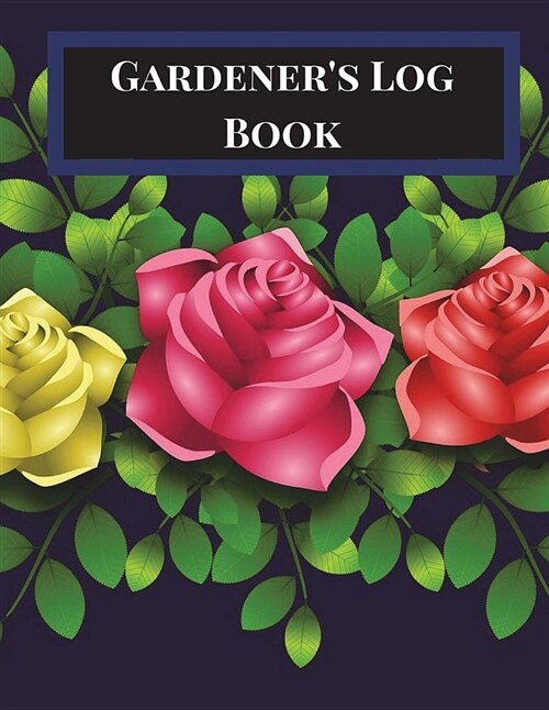 Gardeners Log Book: Gardening Planner, Gardening Log Book, Gardening Journal with Gardening Worksheet, Weekly Planners, Trackers, Harvest (Paperback)