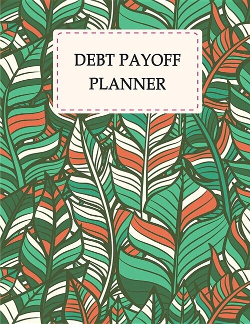 Debt Payoff Planner: Pretty Green Garden, Debit Management, Income, Cost Monthly, Qualency of Credit Class and Amount You Want to Return Pl (Paperback)