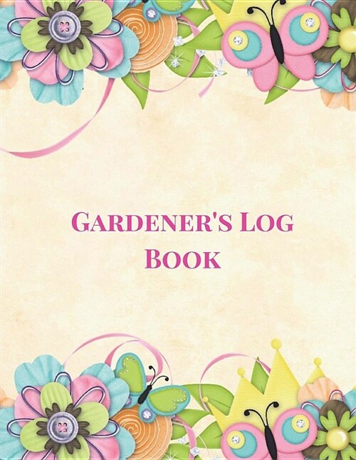 Gardeners Log Book: Gardening Planner, Gardening Log Book, Gardening Journal with Gardening Worksheet, Weekly Planners, Trackers, Harvest (Paperback)