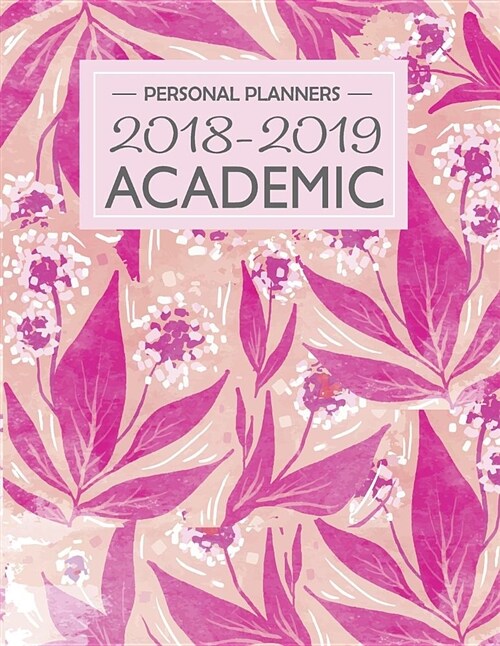 Academic Planner 2018-2019 Personal Planners: 149 Page Sized at 8.5 X 11 Calendars Daily Weekly Monthly, Calendar Planner Agenda Schedule Organizer Fl (Paperback)