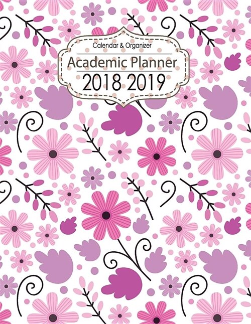 Academic Planner 2018-2019 Calendar & Organizer: Sized at 8.5 X 11 July 2018 Up to August 2019calendars Daily Weekly Monthly, Calendar Planner Agenda (Paperback)