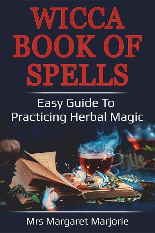 Wicca Book of Spells: Easy Guide to Practicing Herbal Magic (Paperback)