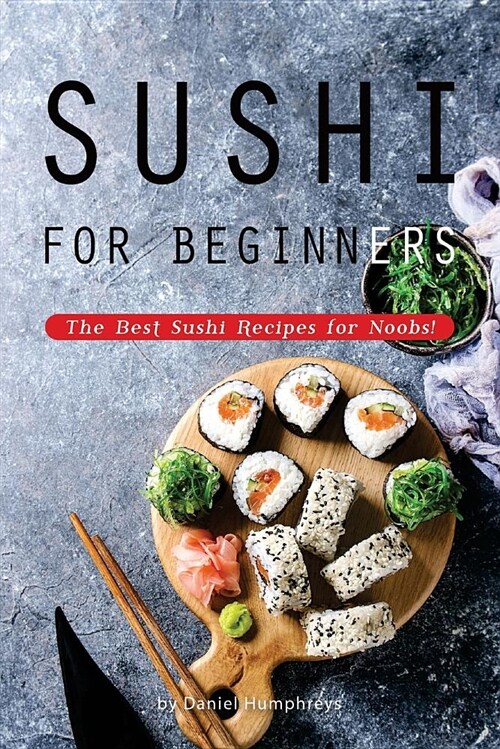 Sushi for Beginners: The Best Sushi Recipes for Noobs! (Paperback)