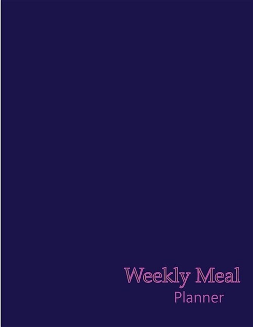 Weekly Meal Planner: Plan Your Meals Daily Weekly (Food Plan / Diary / Log / Journal) Meal Prep and Plan Grocery List-Large 8.5x11inch / 10 (Paperback)