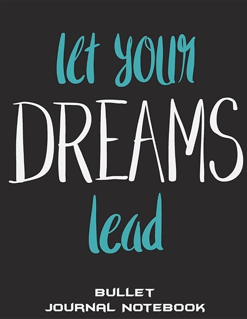 Let Your Dreams Lead: Bullet Journal Notebook: Inspiration Quotes, Bullet Journal, Dot Grid Sketchbook Journal Large Size 8.5 X 11 Daily N (Paperback)