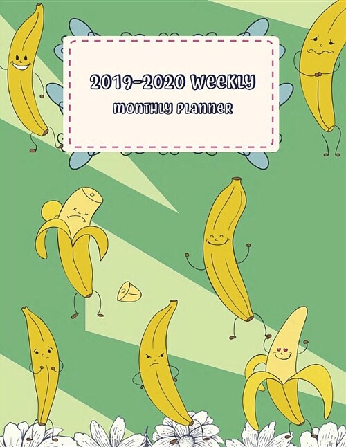 2019-2020 Weekly Monthly Planner: Cute Yellow Banana, 24 Months, Two Year Calendar Planner, Daily Weekly Monthly Planner, Organizer, Agenda, 482 Pages (Paperback)