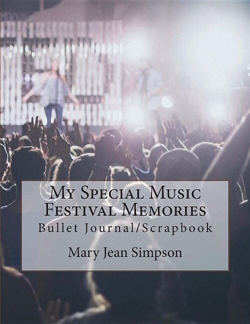 My Special Music Festival Memories: Bullet Journal/Scrapbook (Paperback)