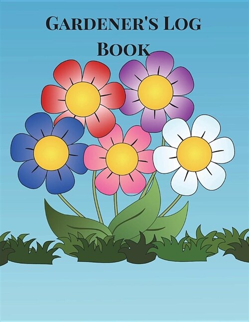 Gardeners Log Book: Gardening Planner, Gardening Log Book, Gardening Journal with Gardening Worksheet, Weekly Planners, Trackers, Harvest (Paperback)