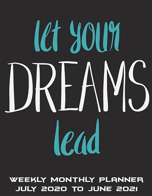 Let Your Dreams Lead: Weekly Monthly Planner July 2020 to June 2021: Success Life Quotes, Calendar Book July 2020-June 2021 Weekly/Monthly/Y (Paperback)