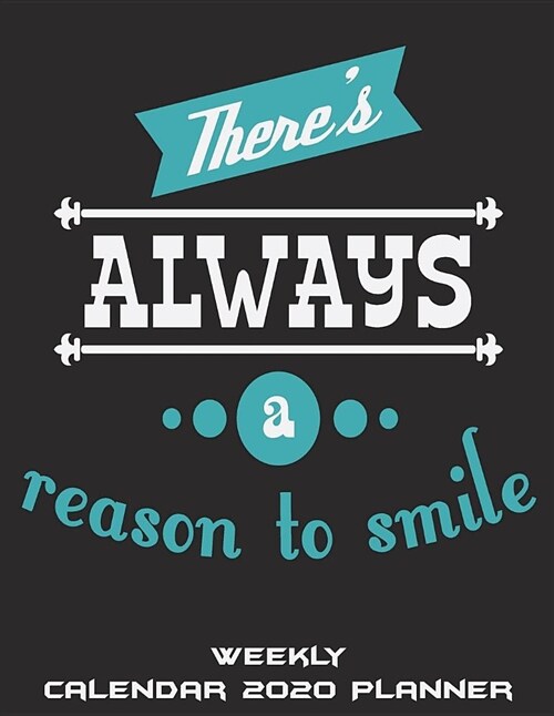 Theres Always a Reason to Smile: Weekly Calendar 2020 Planner: Pretty Quotes, Weekly Calendar Book 2020, Weekly/Monthly/Yearly Calendar Journal, Larg (Paperback)