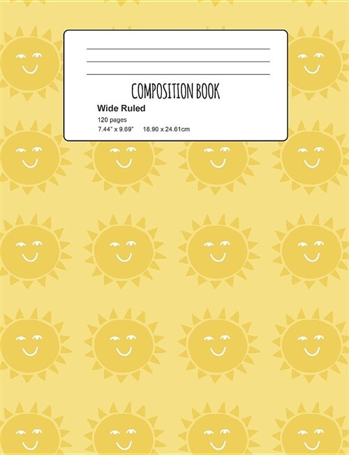 Composition Book: Smiling Sun Composition Notebook Wide Ruled 7.5 X 9.7 In, 120 Pages Book for Girls, School Kids, Students and Teachers (Paperback)