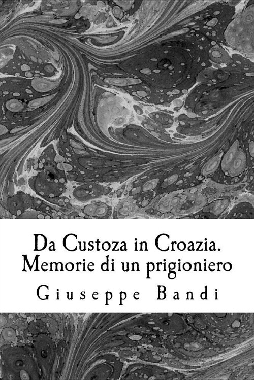 Da Custoza in Croazia. Memorie Di Un Prigioniero (Paperback)